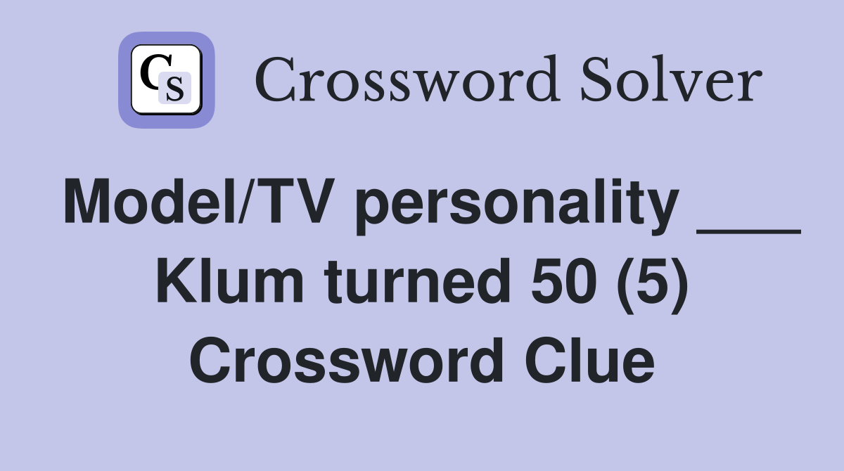 Model/TV personality ___ Klum turned 50 (5) Crossword Clue