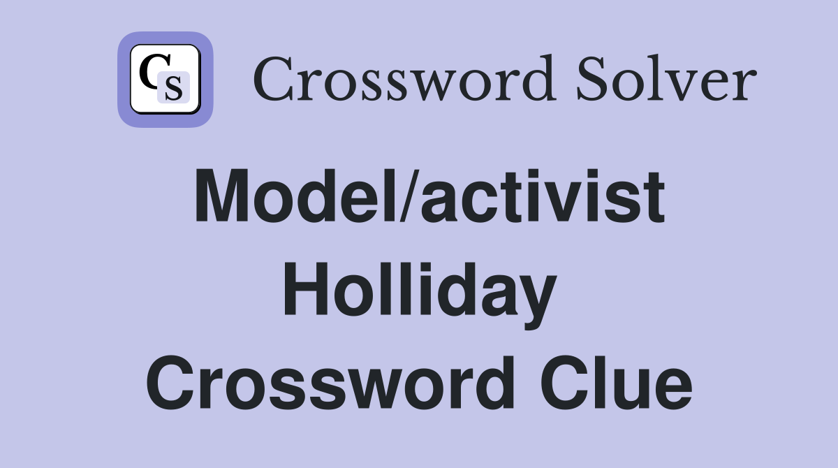 Model/activist Holliday Crossword Clue