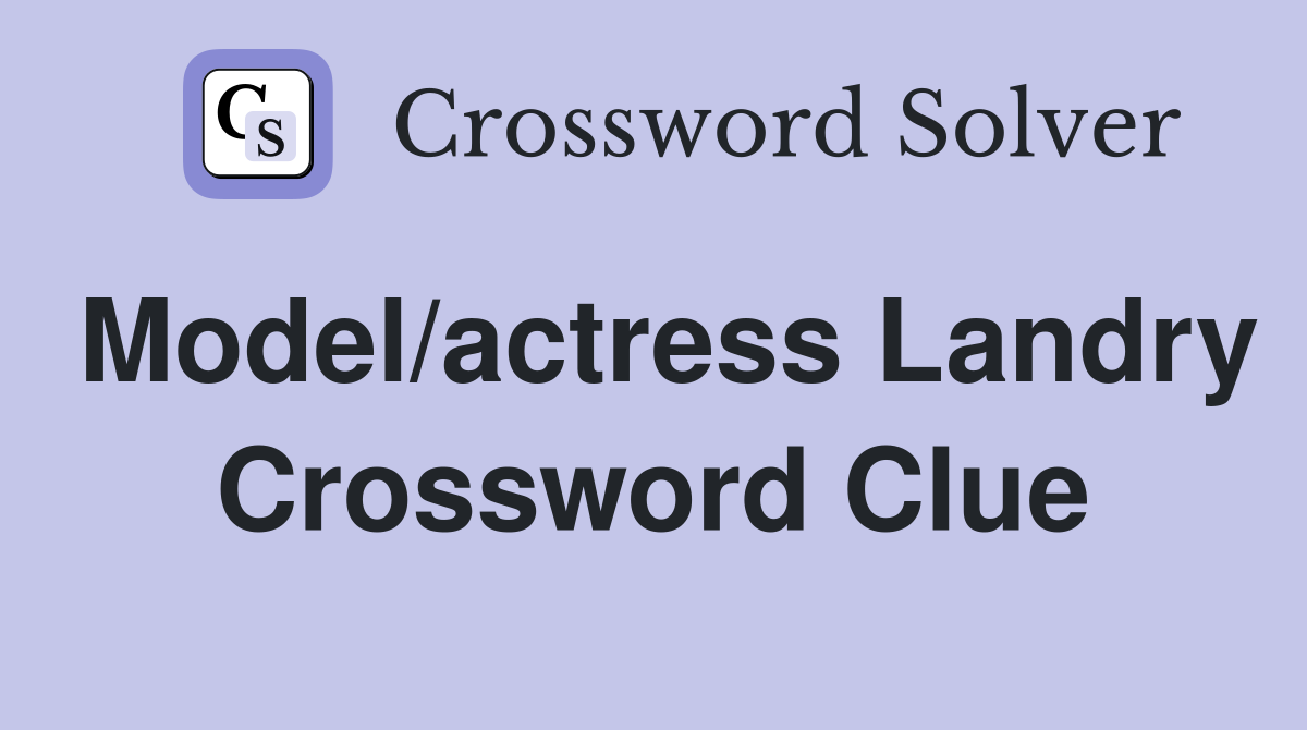 Model/actress Landry Crossword Clue