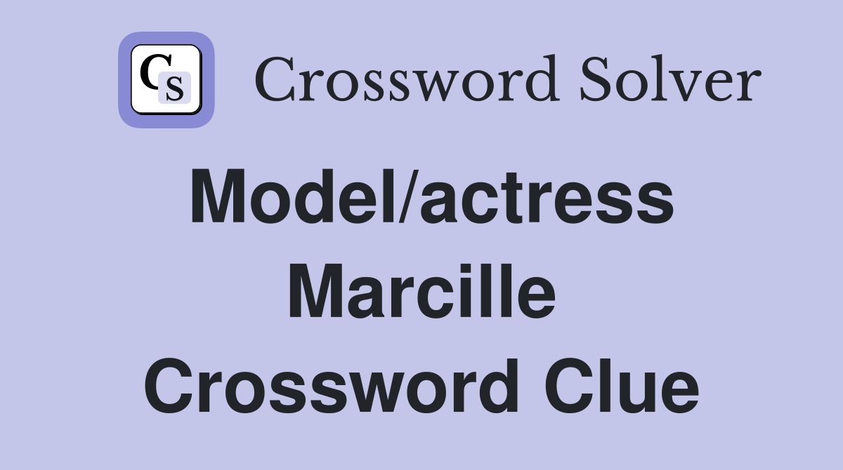 Model/actress Marcille Crossword Clue