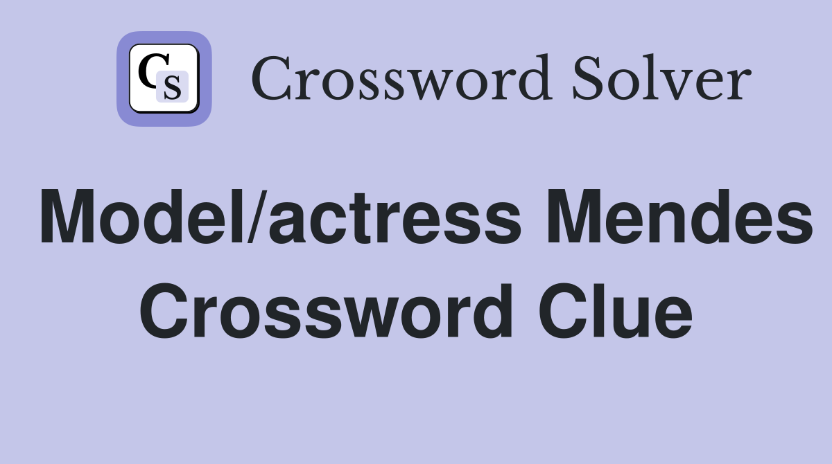 Model/actress Mendes Crossword Clue