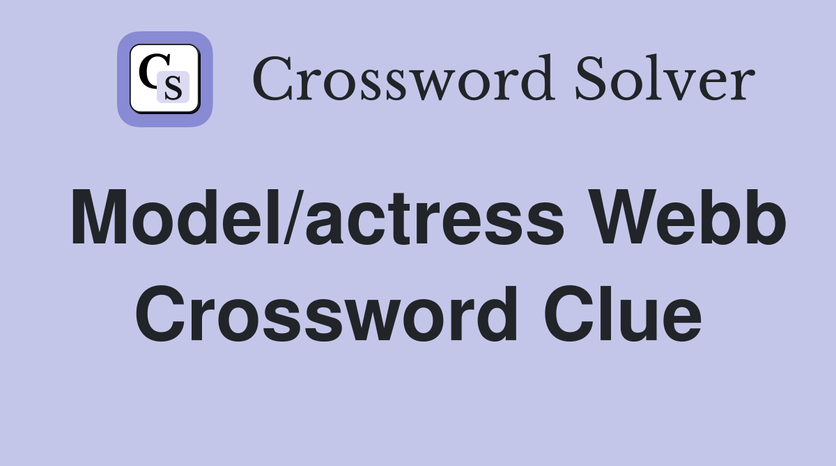 Model/actress Webb Crossword Clue