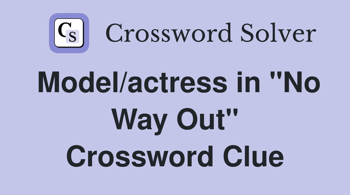 Model/actress in "No Way Out" Crossword Clue
