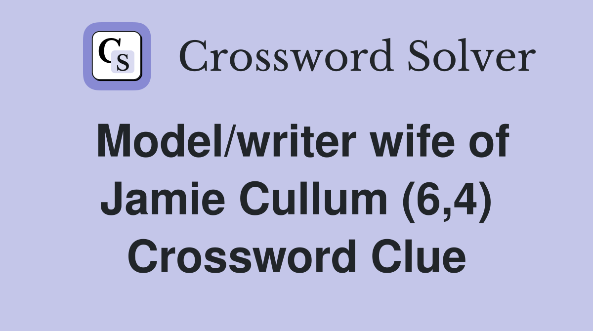 Model/writer wife of Jamie Cullum (6,4) Crossword Clue