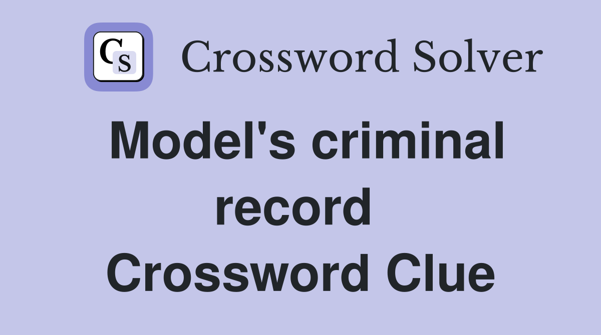 Model's criminal record  Crossword Clue