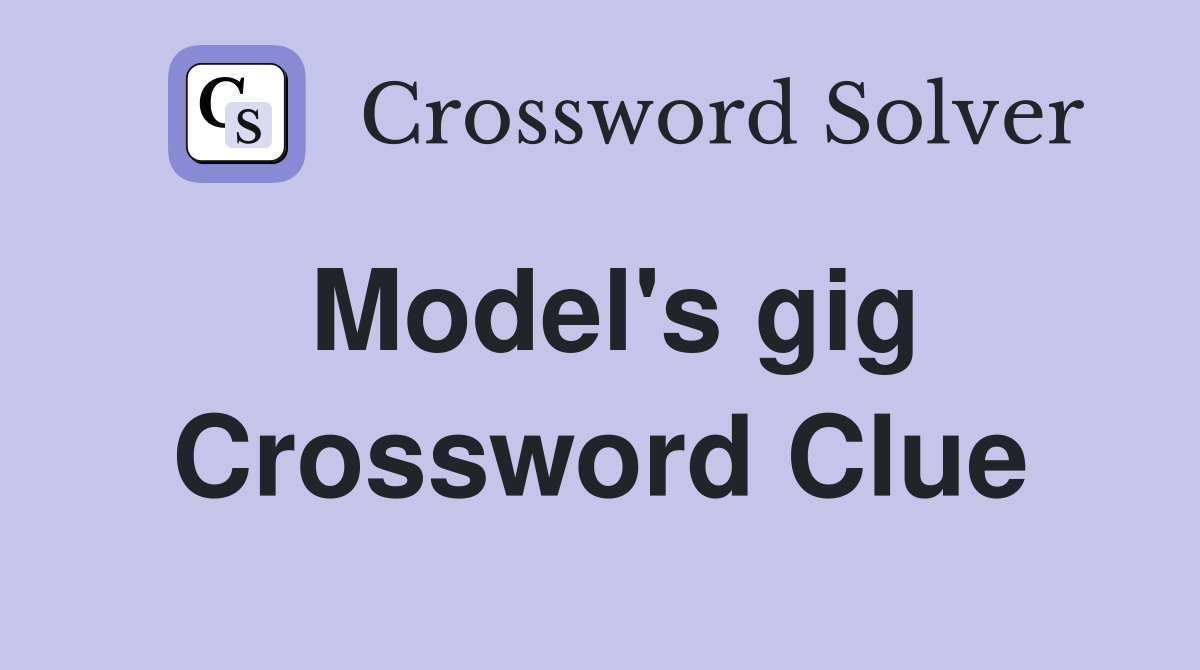 Model's gig Crossword Clue