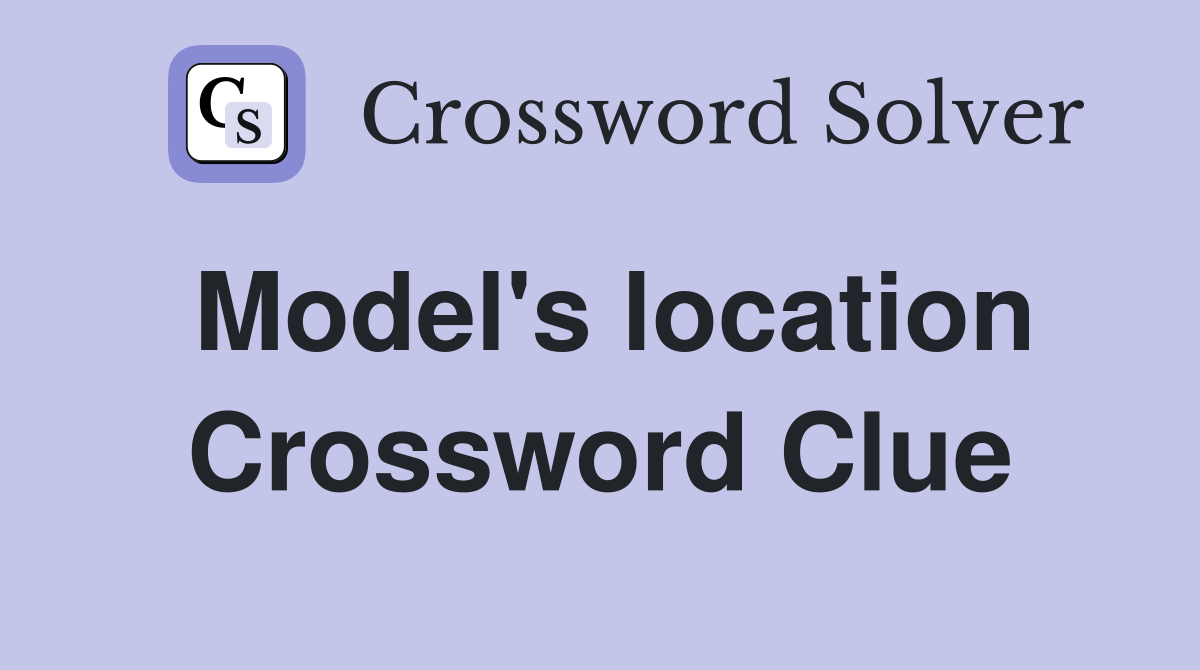 Model's location Crossword Clue