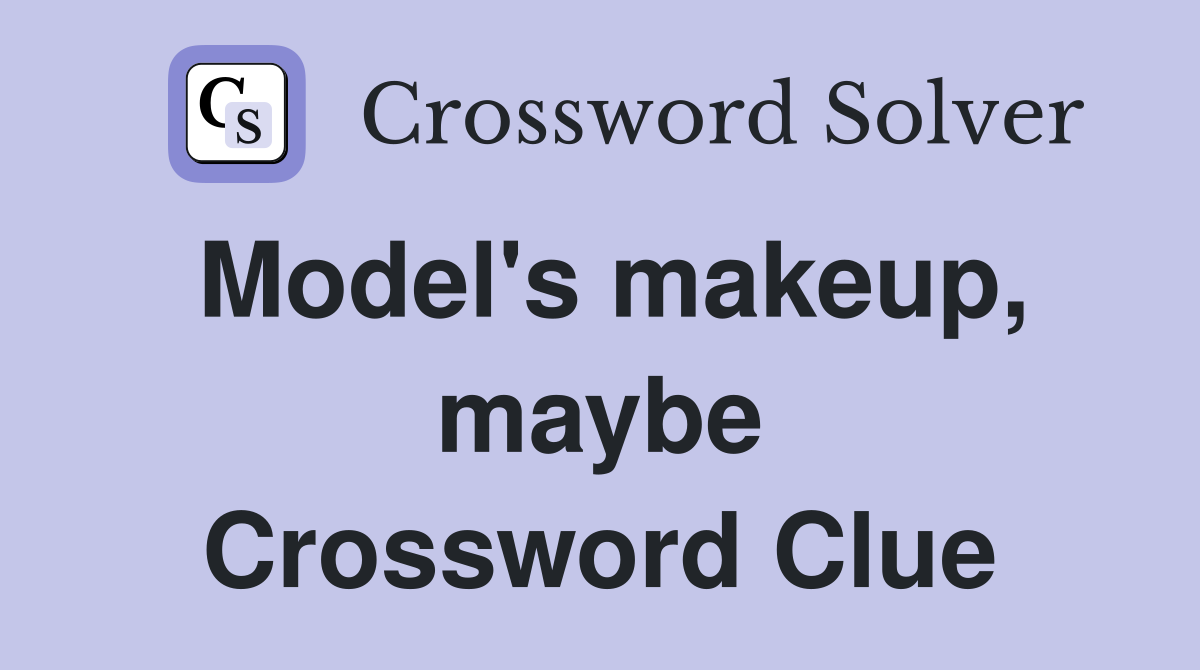 Model's makeup, maybe Crossword Clue