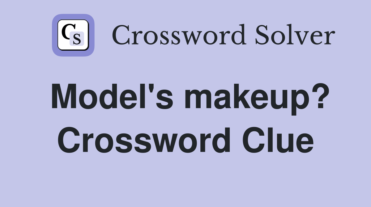 Model's makeup? Crossword Clue