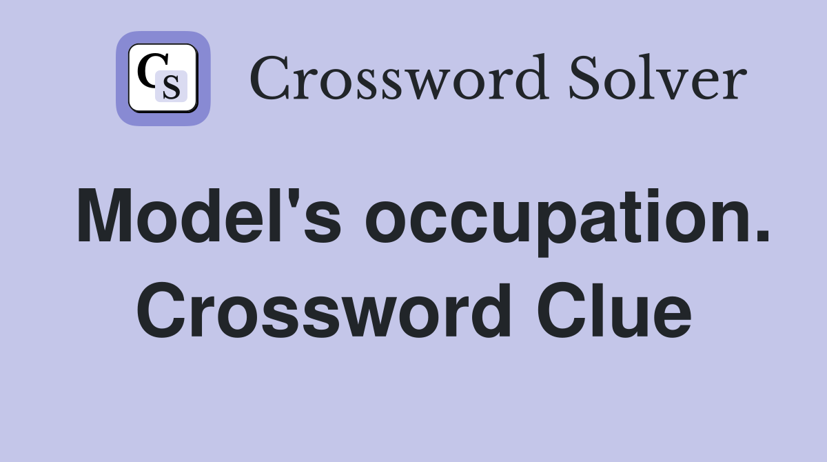 Model's occupation. Crossword Clue
