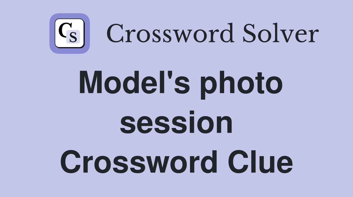 Model's photo session Crossword Clue