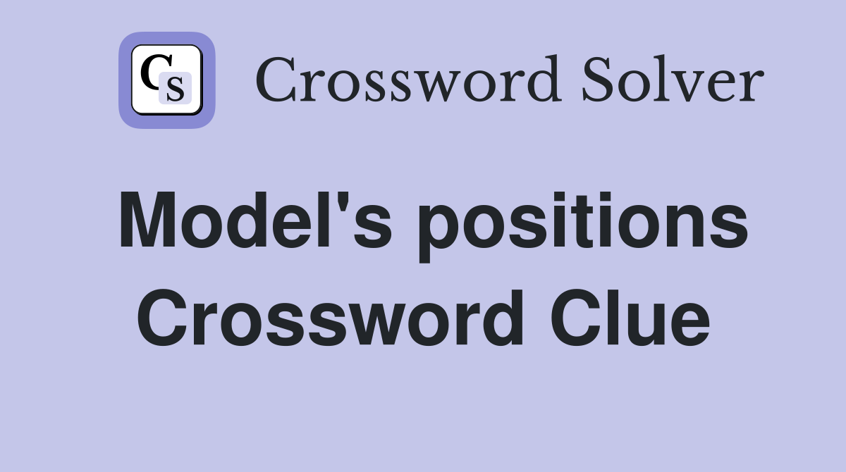 Model's positions Crossword Clue