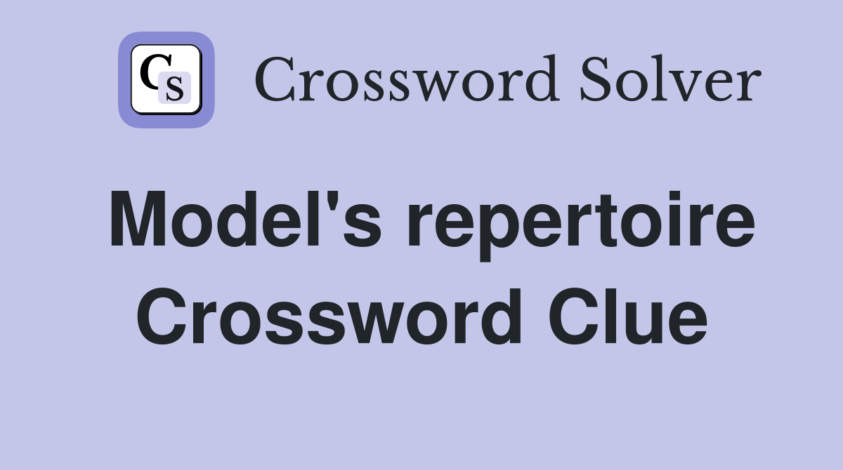 Model's repertoire Crossword Clue