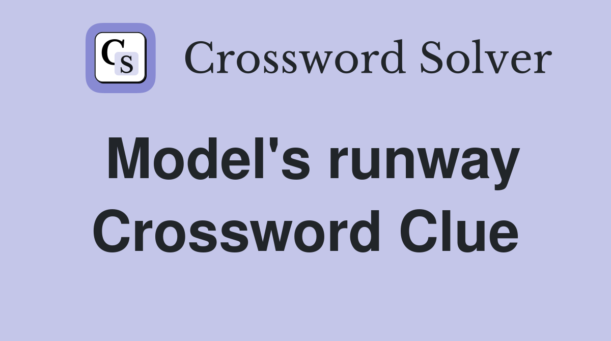 Model's runway Crossword Clue