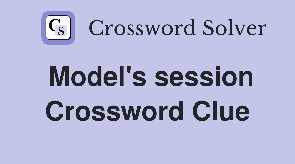 Model's session Crossword Clue