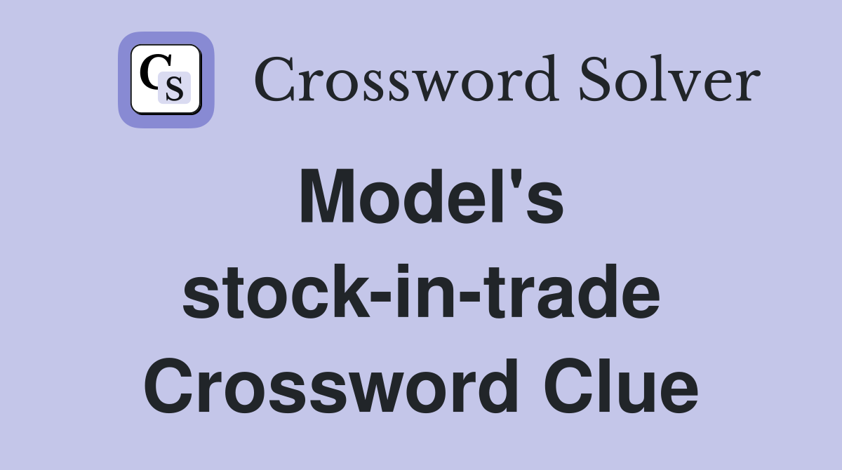 Model's stock-in-trade Crossword Clue
