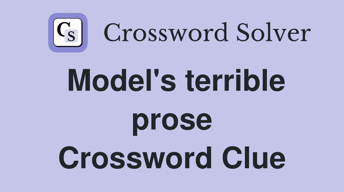 Model's terrible prose Crossword Clue