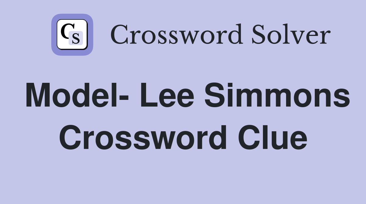 Model- Lee Simmons Crossword Clue