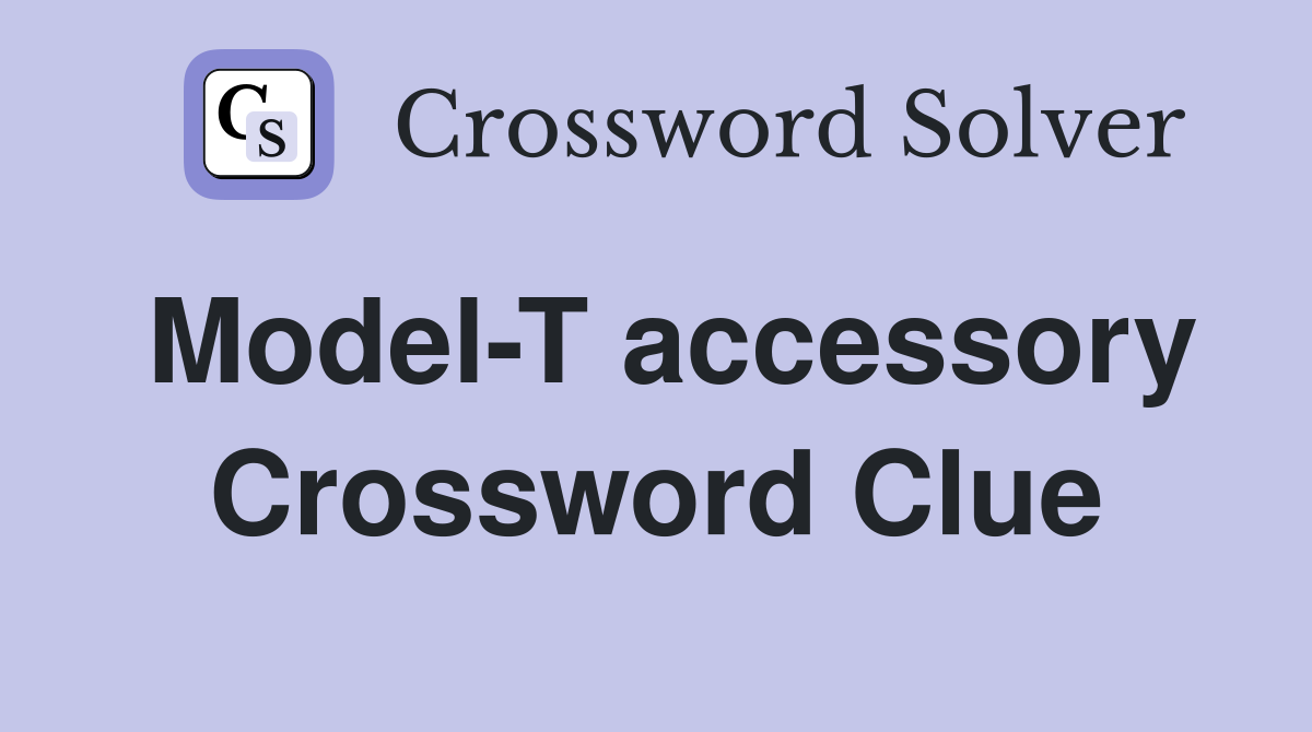 Model-T accessory Crossword Clue