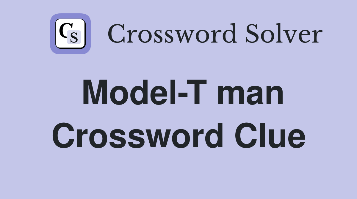 Model-T man Crossword Clue