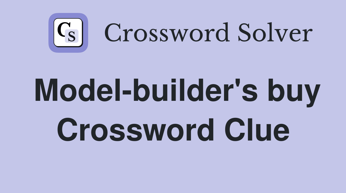 Model-builder's buy Crossword Clue