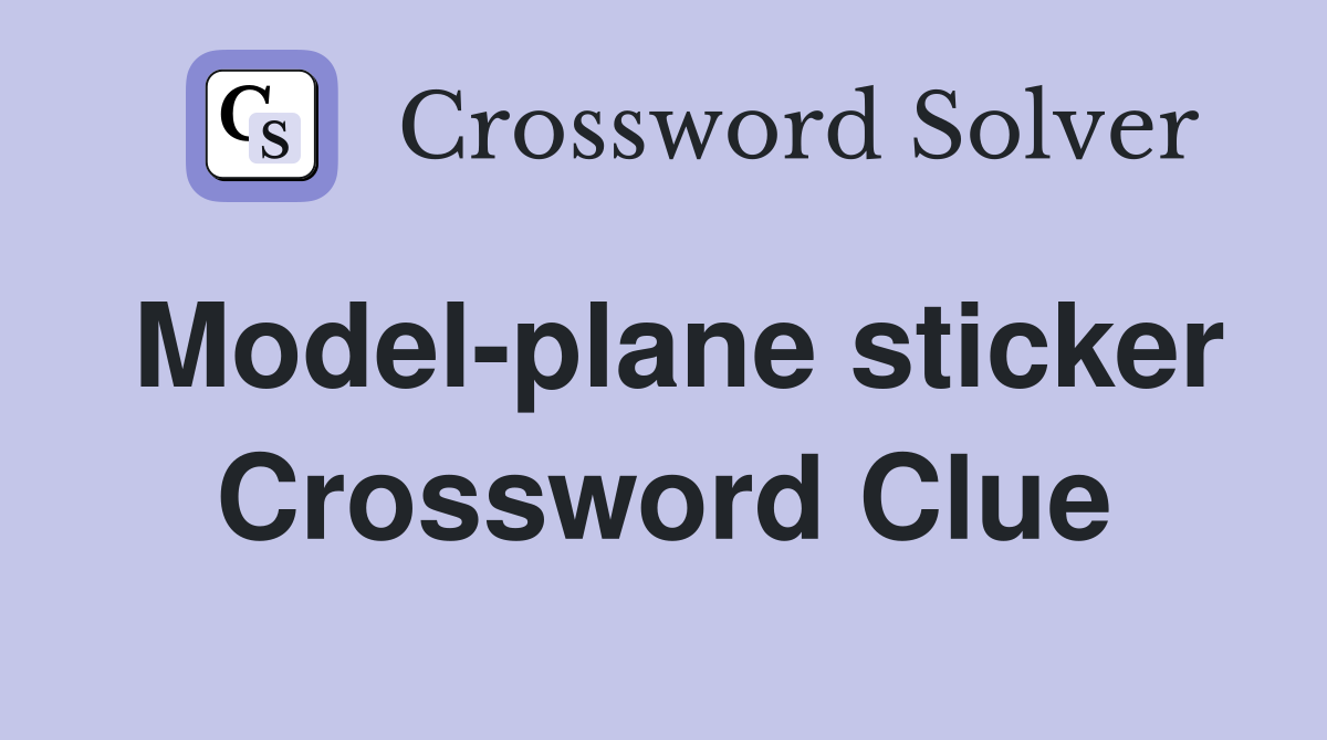 Model-plane sticker Crossword Clue