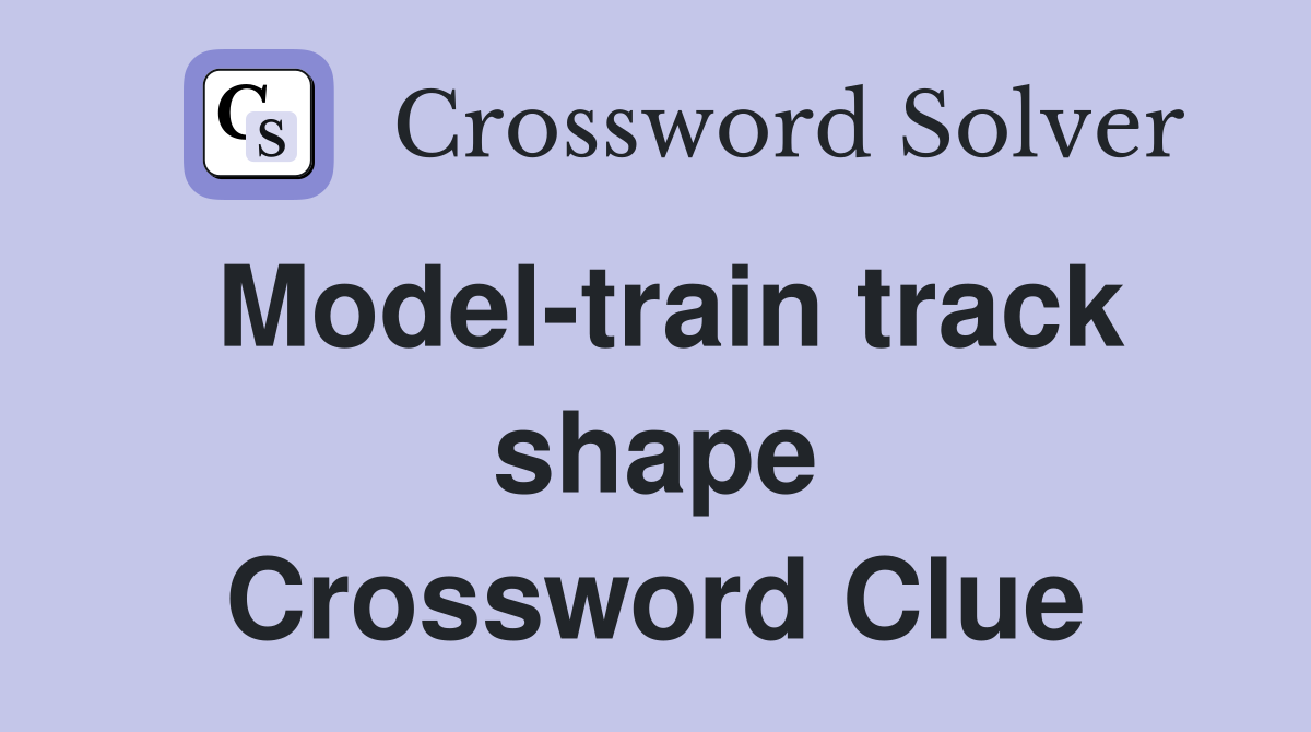 Model-train track shape Crossword Clue