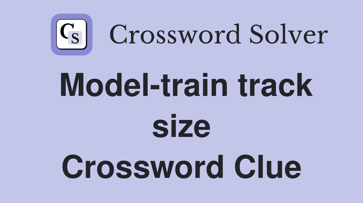 Model-train track size Crossword Clue