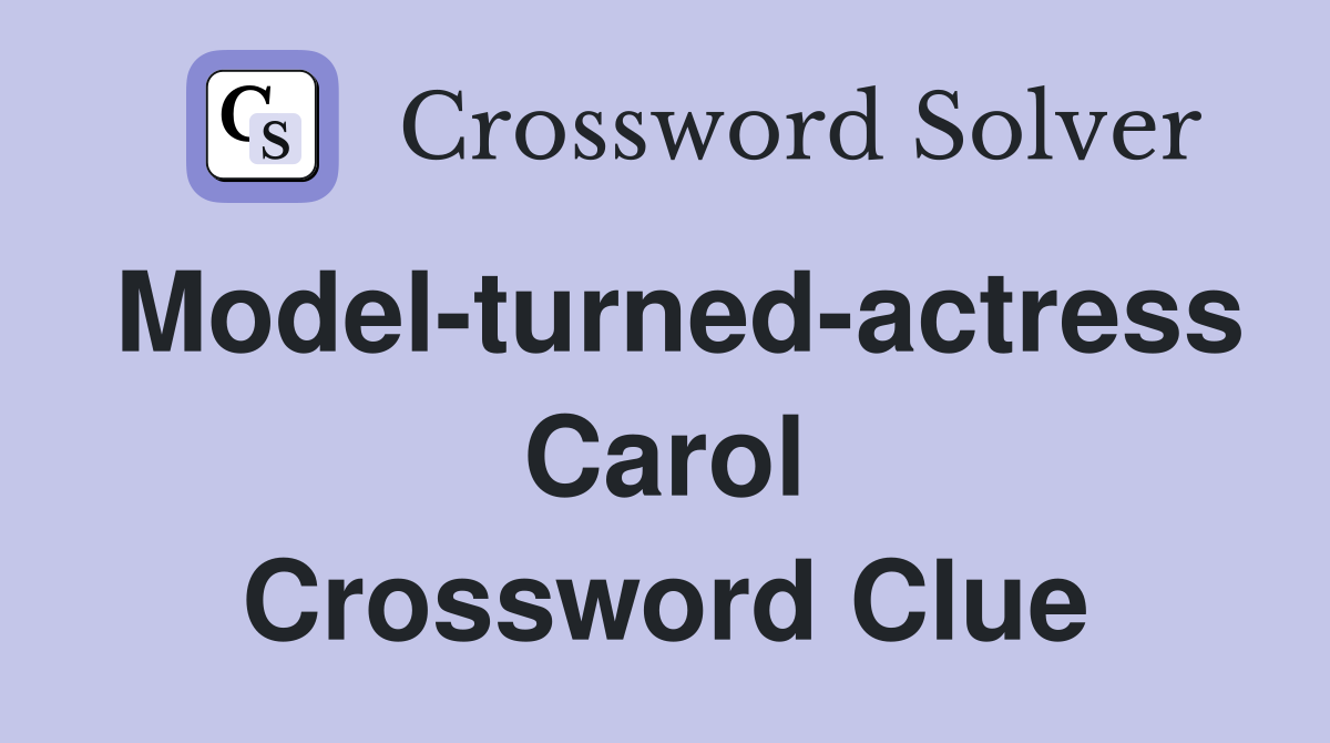 Model-turned-actress Carol Crossword Clue