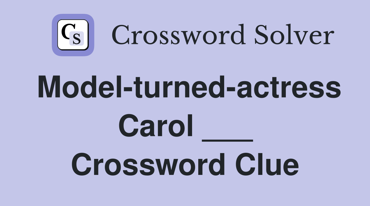Model-turned-actress Carol ___ Crossword Clue