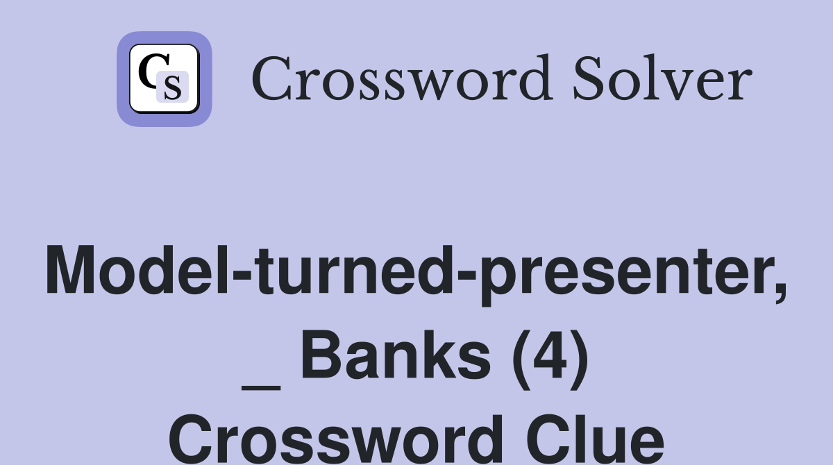 Model-turned-presenter, _ Banks (4) Crossword Clue