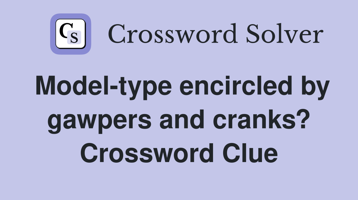 Model-type encircled by gawpers and cranks? Crossword Clue