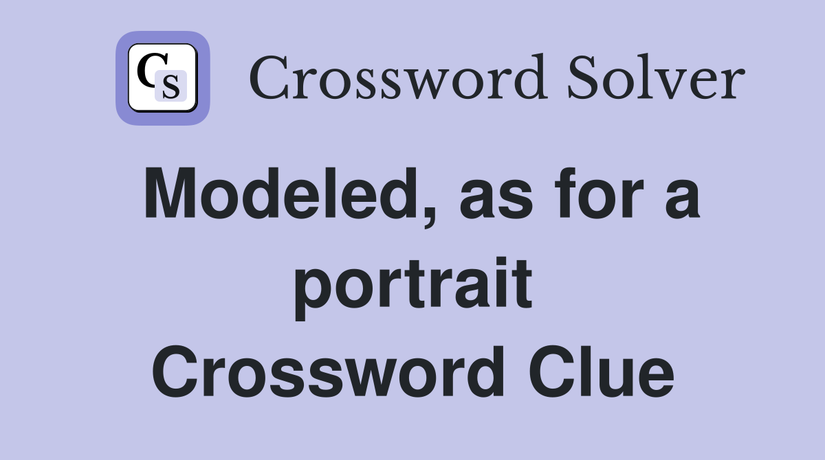 Modeled, as for a portrait Crossword Clue