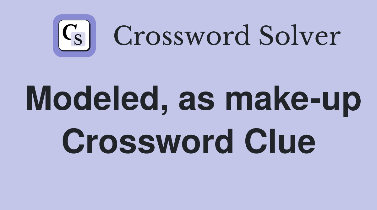 Modeled, as make-up Crossword Clue