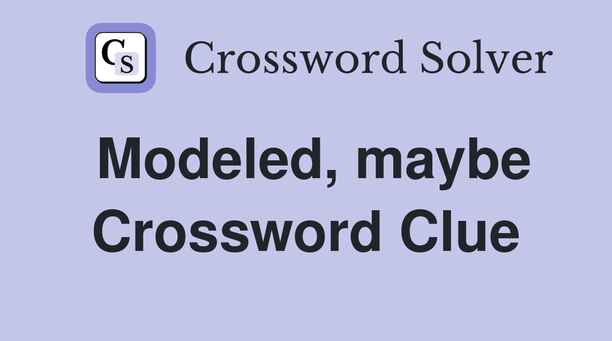 Modeled, maybe Crossword Clue