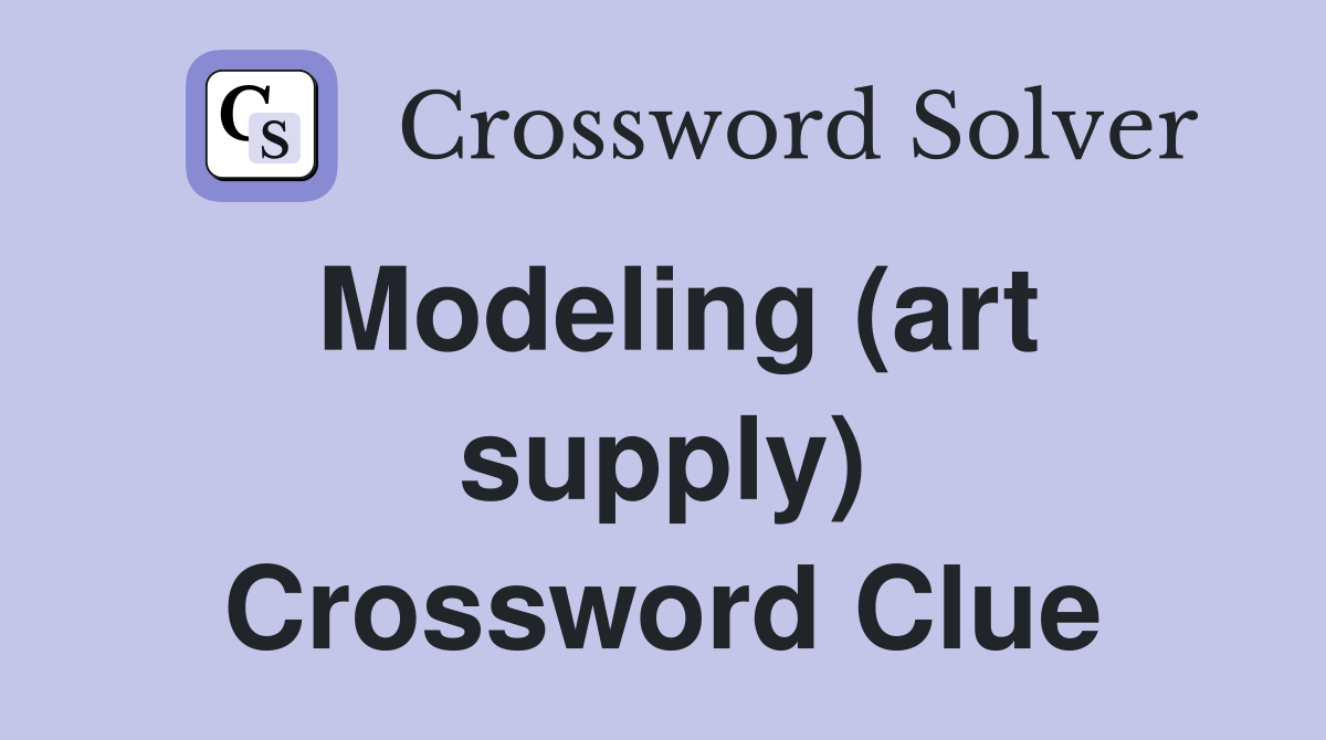 Modeling (art supply) Crossword Clue
