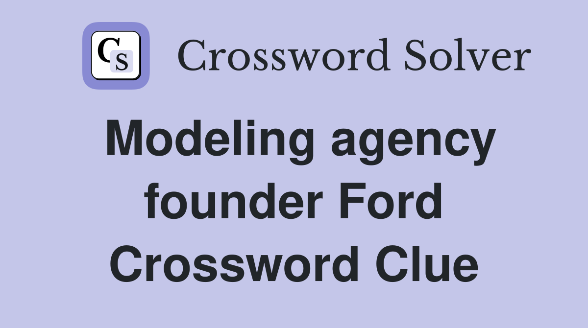 Modeling agency founder Ford Crossword Clue