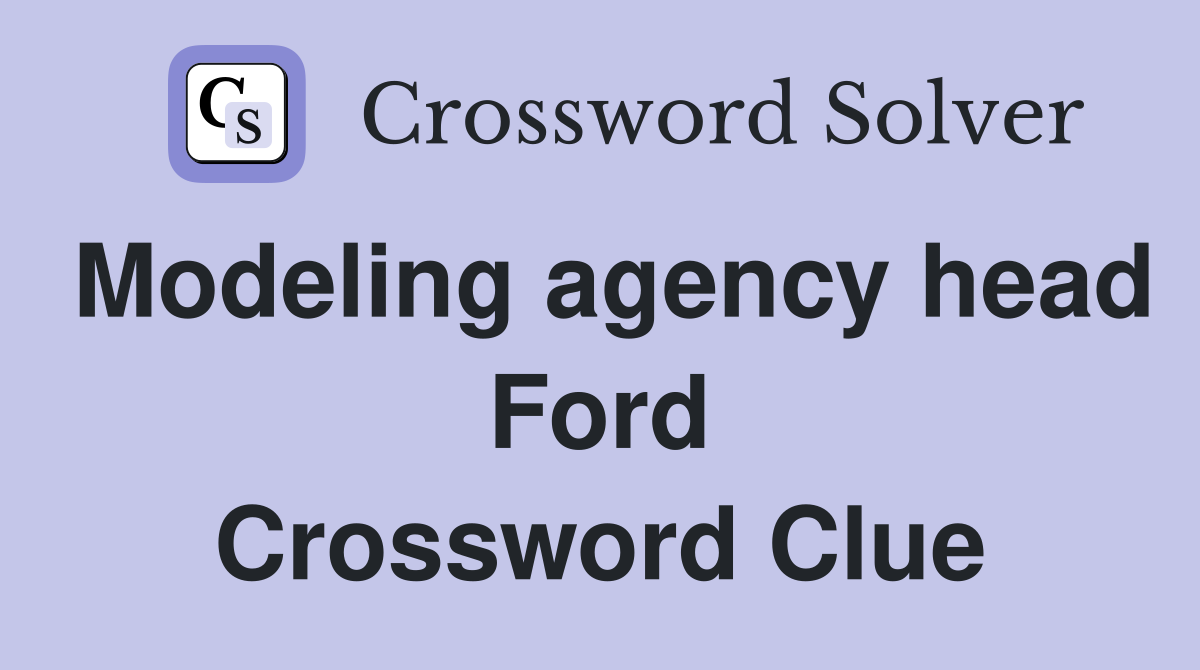 Modeling agency head Ford Crossword Clue