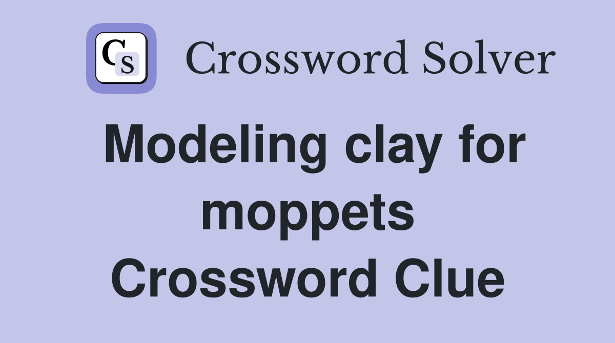 Modeling clay for moppets Crossword Clue