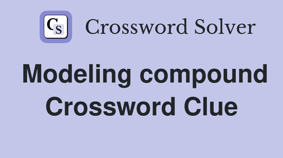 Modeling compound Crossword Clue