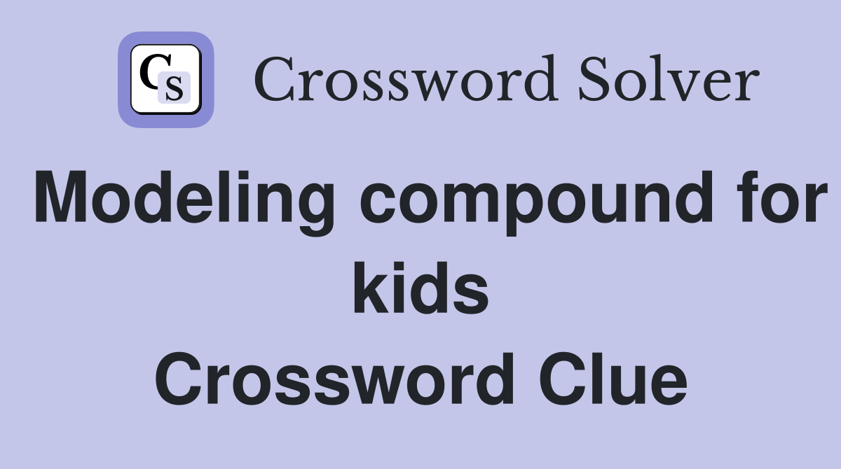 Modeling compound for kids Crossword Clue