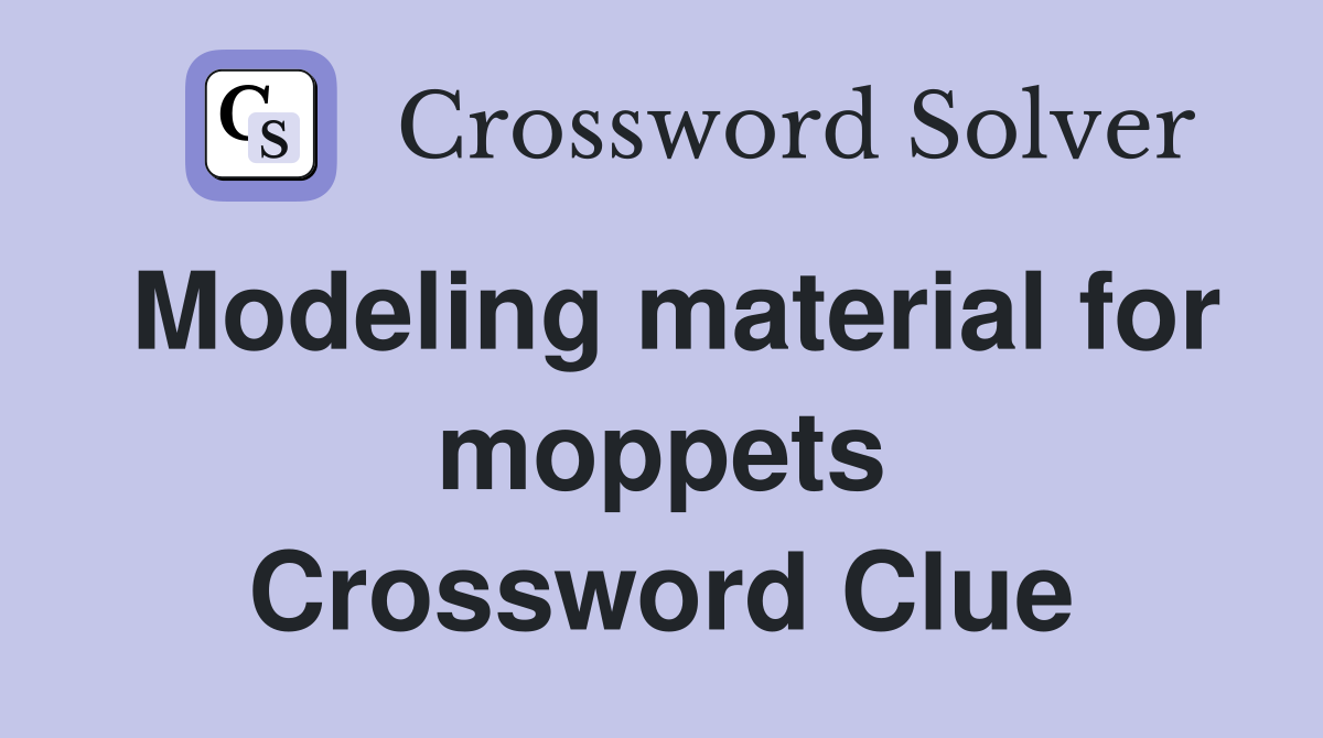 Modeling material for moppets Crossword Clue