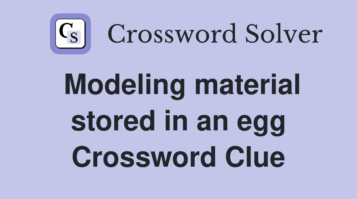 Modeling material stored in an egg Crossword Clue