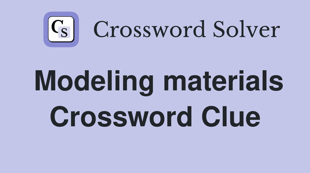 Modeling materials Crossword Clue