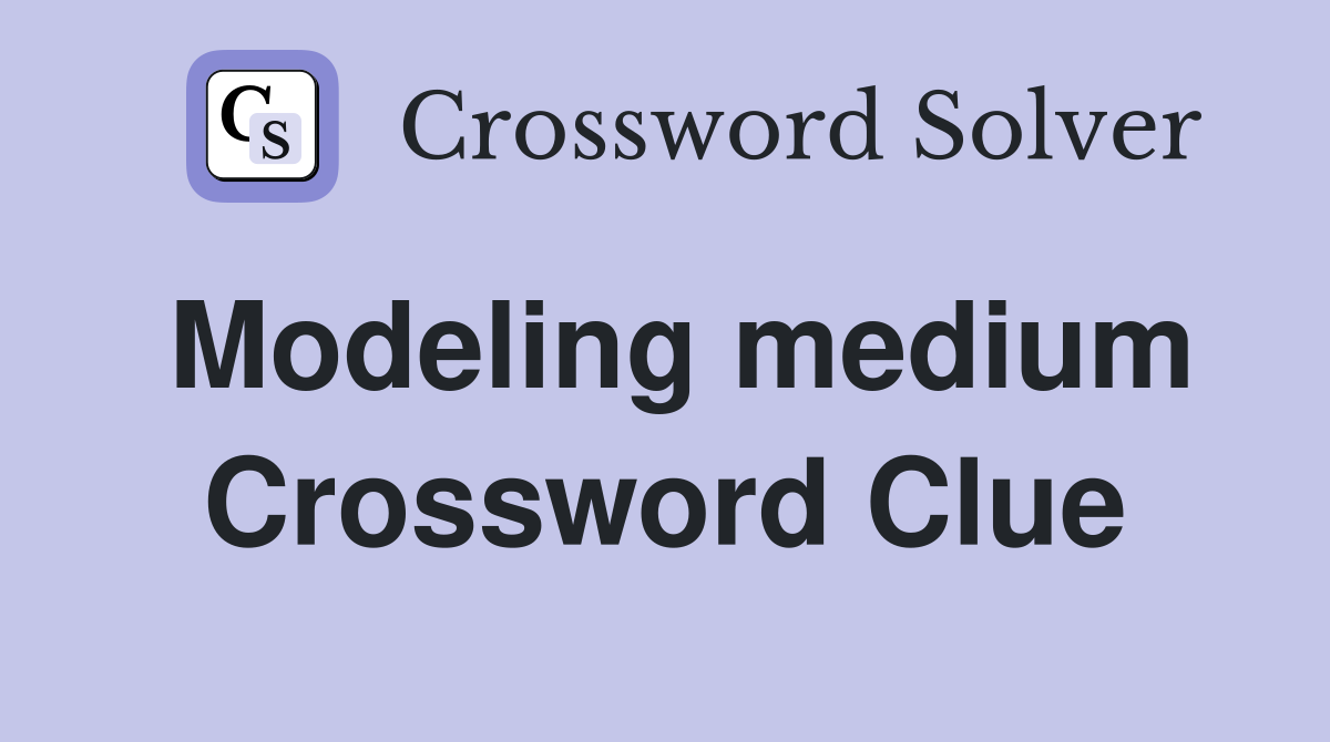 Modeling medium Crossword Clue