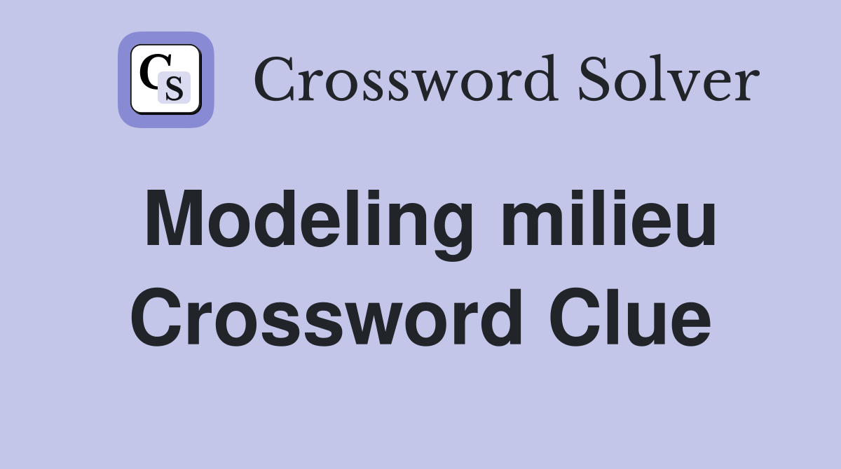 Modeling milieu Crossword Clue
