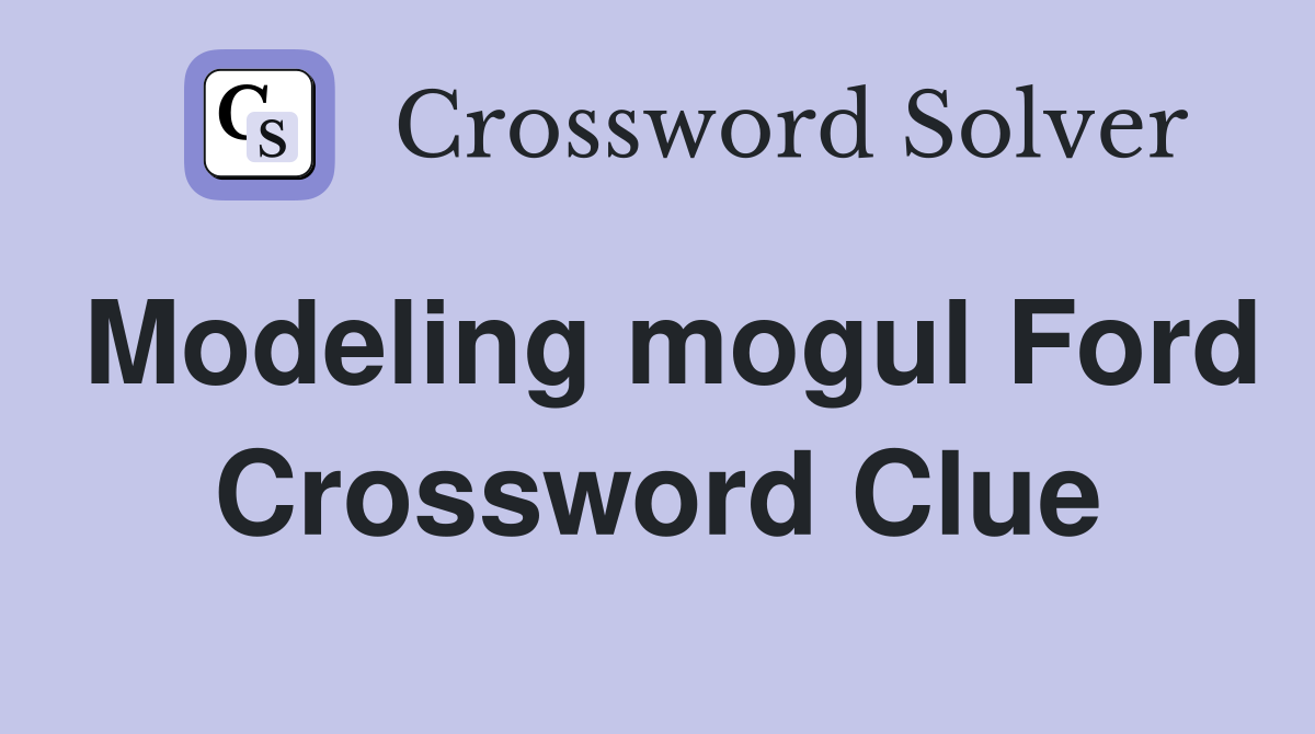 Modeling mogul Ford Crossword Clue