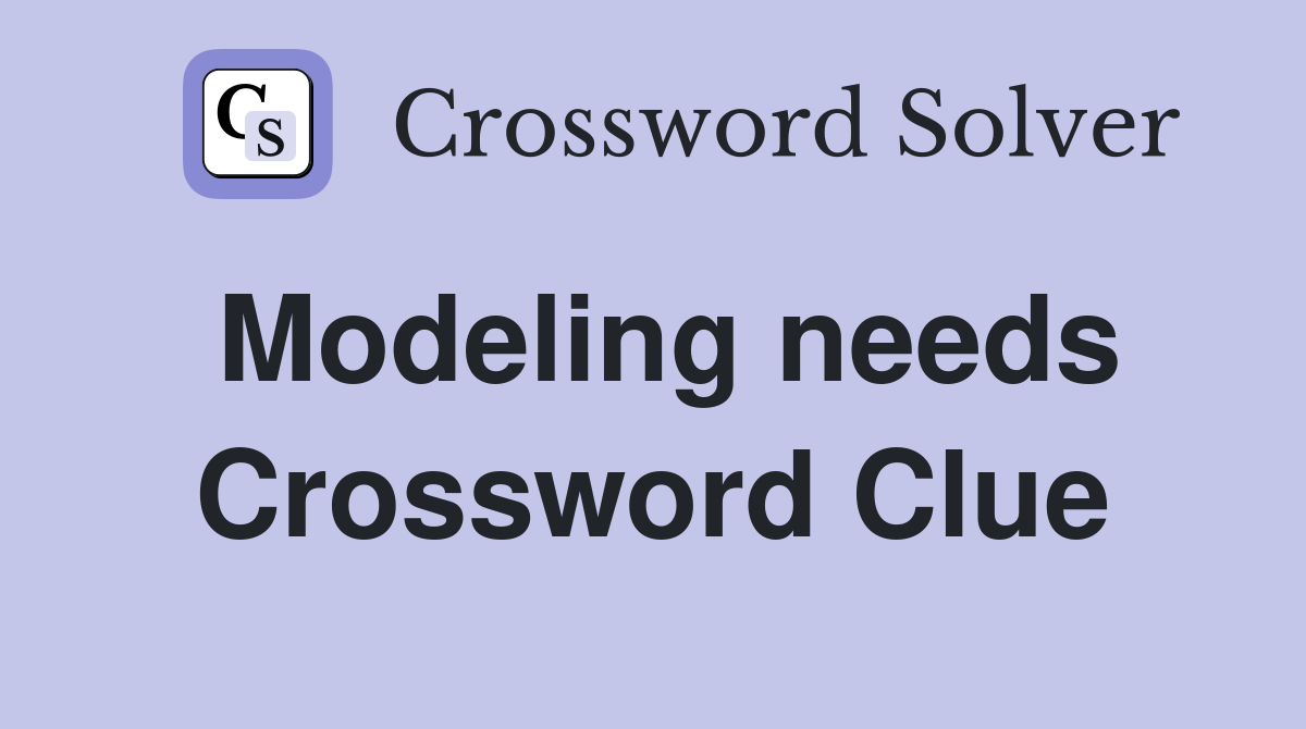 Modeling needs Crossword Clue