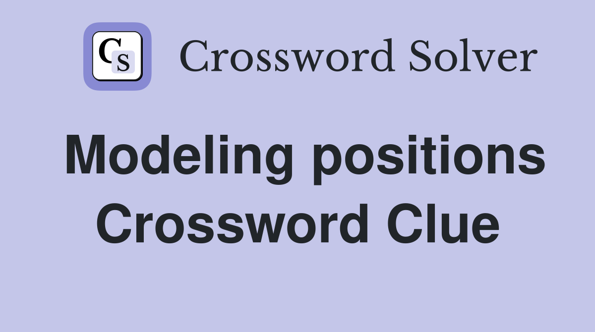 Modeling positions Crossword Clue