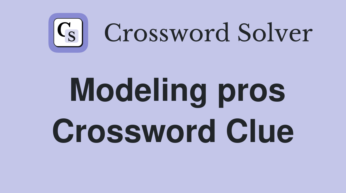 Modeling pros Crossword Clue